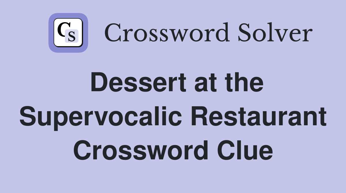 Dessert at the Supervocalic Restaurant Crossword Clue Answers
